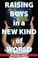 Cover of: Raising Boys in a New Kind of World