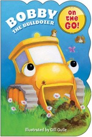 Cover of: Bobby the Bulldozer
            
                On the Go Books by Gill Guile