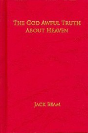 Cover of: The God Awful Truth about Heaven