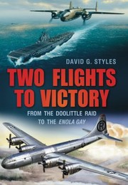 Cover of: Two Flights To Victory From The Doolittle Raid To The Enola Gay