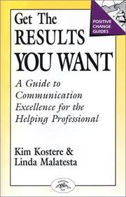 Cover of: Get the results you want by Kim M. Kostere