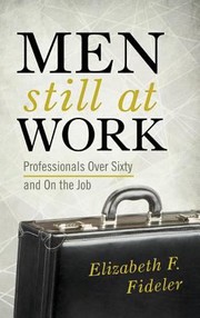 Cover of: Men Still At Work Professionals Over Sixty And On The Job