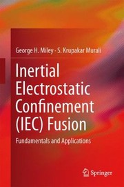 Cover of: Inertial Electrostatic Confinement Iec Fusion Fundamentals And Applications