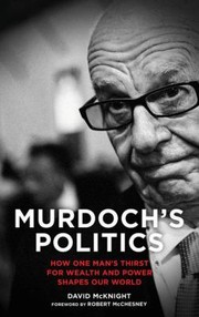 Cover of: Murdoch's politics: how one man's thirst for wealth and power shapes our world