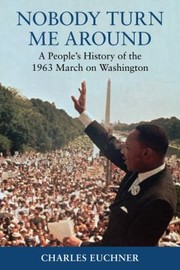 Cover of: Nobody Turn Me Around A Peoples History Of The 1963 March On Washington by 