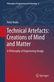 Cover of: Technical Artefacts Creations Of Mind And Matter A Philosophy Of Engineering Design