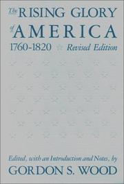 The Rising glory of America, 1760-1820 by Gordon S. Wood