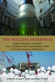 Cover of: The Nuclear Enterprise Highconsequence Accidents How To Enhance Safety And Minimize Risks In Nuclear Weapons And Reactors by 