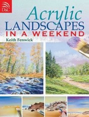 Cover of: Acrylic Landscapes In A Weekend by 