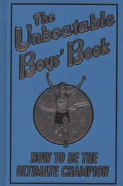 Cover of: The Unbeatable Boys Book How To Be The Ultimate Champion