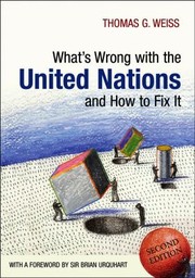 Whats Wrong With The United Nations And How To Fix It by Thomas G. Weiss