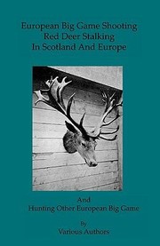 Cover of: European Big Game Shooting Red Deer Stalking In Scotland And Europe And Hunting Other European Big Game