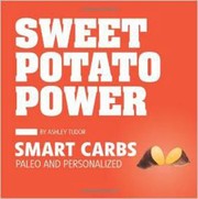 Sweet Potato Power Discover Your Personal Equation For Optimal Health by Ashley Tudor