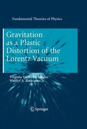 Gravitation As A Plastic Distortion Of The Lorentz Vacuum by Virginia Velma Fernandez