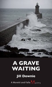 A Grave Waiting A Moretti And Falla Mystery by Jill Downie