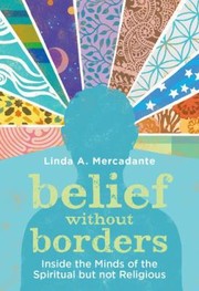 Cover of: Belief Without Borders Inside The Minds Of The Spiritual But Not Religious