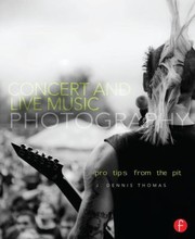 Cover of: Concert And Live Music Photography Pro Tips From The Pit by J. Dennis Thomas