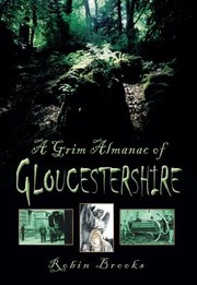 Cover of: A Grim Almanac Of Gloucestershire by Robin Brooks