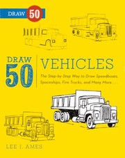 Cover of: Draw 50 Vehicles The Stepbystep Way To Draw Speedboats Spaceships Fire Trucks And Many More