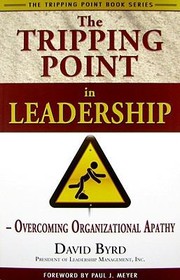The Tripping Point In Leadership Overcoming Organizational Apathy by David Byrd