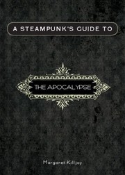 A Steampunks Guide To The Apocalypse by Margaret Killjoy