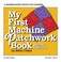 Cover of: My First Patchwork Book Hand And Machine Sewing
