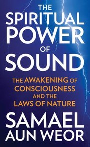 Cover of: The Spiritual Power Of Sound The Awakening Of Consciousness And The Laws Of Nature by 