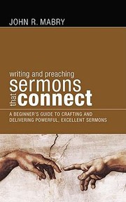 Cover of: Writing And Preaching Sermons That Connect A Beginners Guide To Crafting And Delivering Powerful Excellent Sermons