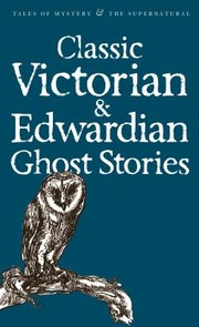 Cover of: Classic Victorian Edwardian Ghost Stories by Rex Collings, Sir Walter Scott, Edgar Allan Poe, Charles Dickens