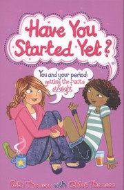 Cover of: Have You Started Yet You And Your Period Getting The Facts Straight