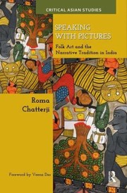 Speaking With Pictures Folk Art And The Narrative Tradition In India by Roma Chatterji