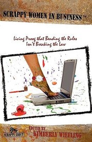 Scrappy Women In Business Living Proof That Bending The Rules Isnt Breaking The Law by Kimberly Wiefling