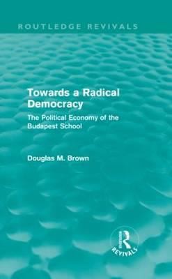 Towards A Radical Democracy The Political Economy Of The Budapest School by 
