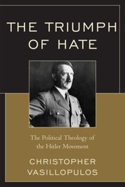 Cover of: The Triumph Of Hate The Political Theology Of The Hitler Movement