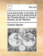 Cover of: Love ALaMode a Comedy of Two Acts as It Is Performed at the Theatre Royal in Covent Garden by Mr Macklin