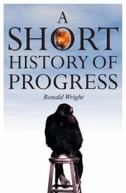 A Short History of Progress by Ronald Wright
            
                Massey Lectures by Ronald Wright