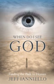 Cover of: When Do I See God Finding The Path To Heaven by Jeff Ianniello