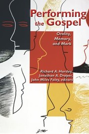 Cover of: Performing The Gospel Orality Memory And Mark Essays Dedicated To Werner Kelber