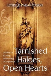 Cover of: Tarnished Haloes Open Hearts A Story Of Finding And Giving Acceptance by Lynelle Sweat Mason