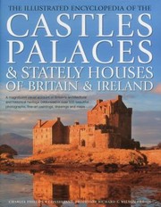 Cover of: The Illustrated Encyclopedia Of The Castles Palaces Stately Houses Of Britain Ireland A Magnificent Visual Account Of Britains Architectural And Historical Heritage Celebrated In Over 500 Beautiful Photographs Fineart Paintings Drawings And Maps