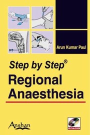 Step By Step Regional Anesthesia by Arun Kumar Paul
