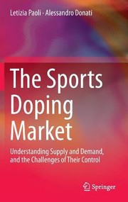 Cover of: The Sports Doping Market Understanding Supply And Demand And The Challenges Of Their Control