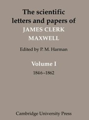 Cover of: The Scientific Letters and Papers of James Clerk Maxwell Volume I