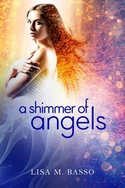 A Shimmer Of Angels by Lisa M. Basso