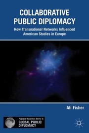 Cover of: Global Public Diplomacy How Transnational Networks Influenced American Studies In Europe