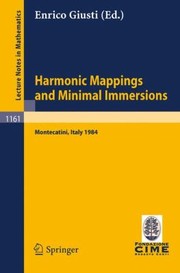 Cover of: Harmonic Mappings And Minimal Immersions Lectures Given At The 1st 1984 Session Of The Centro Internationale Matematico Estivo Cime Held At Montecatini Italy June 24 July 3 1984