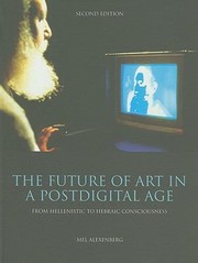 Cover of: The Future Of Art In A Postdigital Age From Hellenistic To Hebraic Consciousness