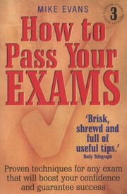 Cover of: How To Pass Exams Every Time Proven Techniques For Any Exam That Will Boost Your Confidence And Guarantee Success