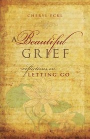 Cover of: A Beautiful Grief Reflections On Letting Go