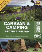 Cover of: Caravan  Camping Britain  Ireland Guide 2012
            
                AA Lifestyle Guides by AA Publishing